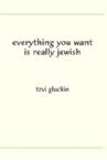 Everything You want Is Really Jewish
